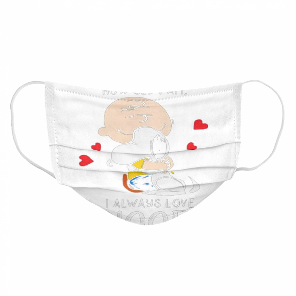 I Don’t Care How Old I Am I Always Love Snoopy Heart Cloth Face Mask