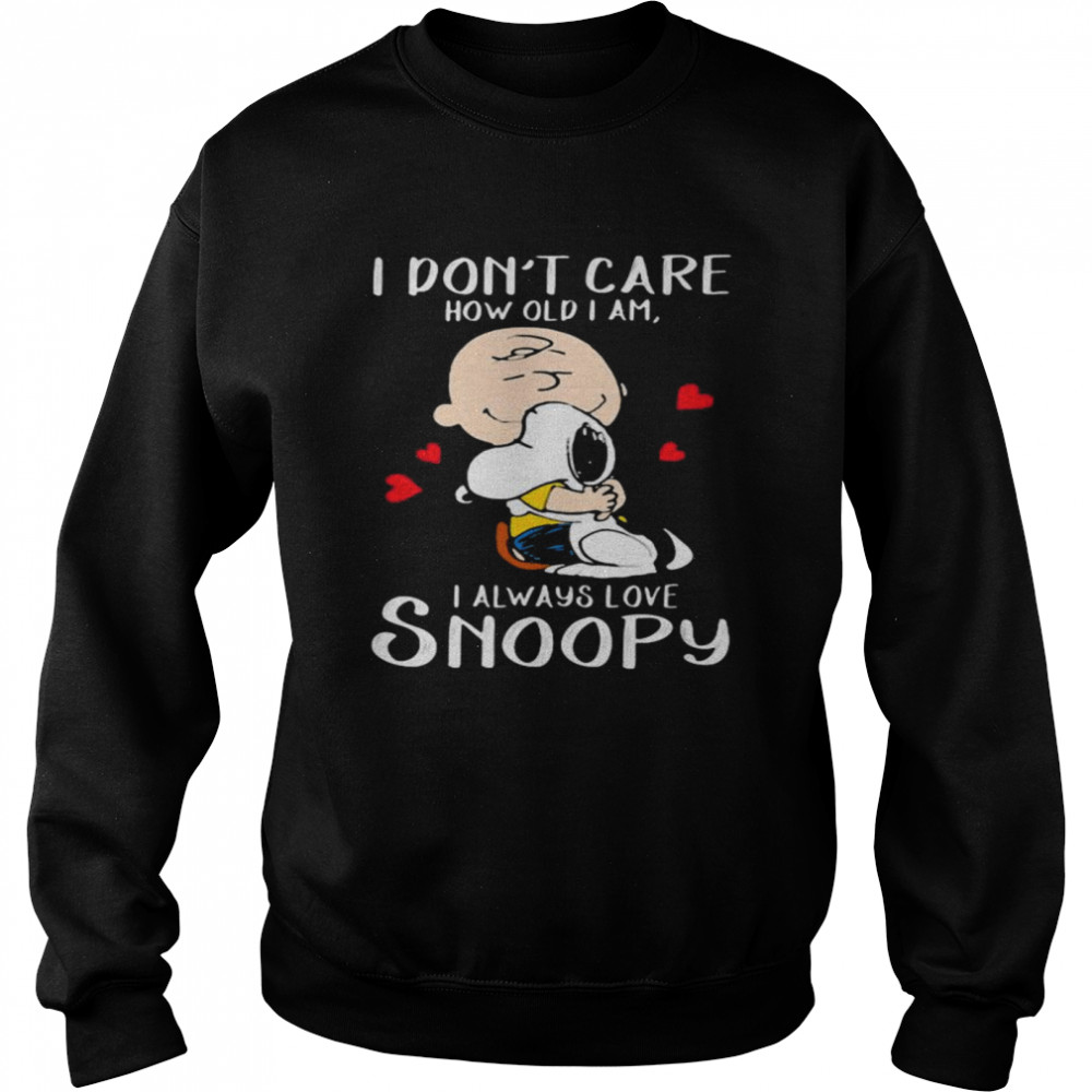 I Don’t Care How Old I Am I Always Love Snoopy Heart Unisex Sweatshirt