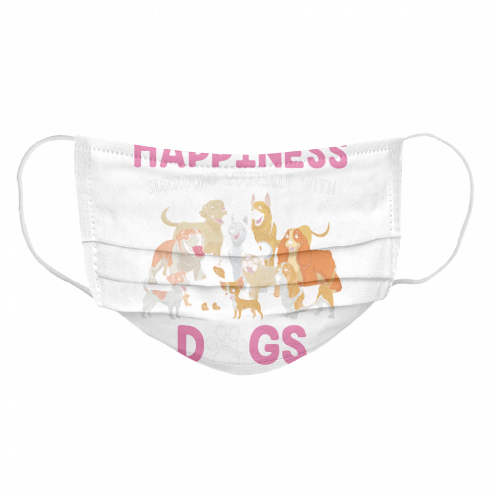I Found The Key To Happiness Surround Yourself With Dogs And Stay Away From Idiots Cloth Face Mask