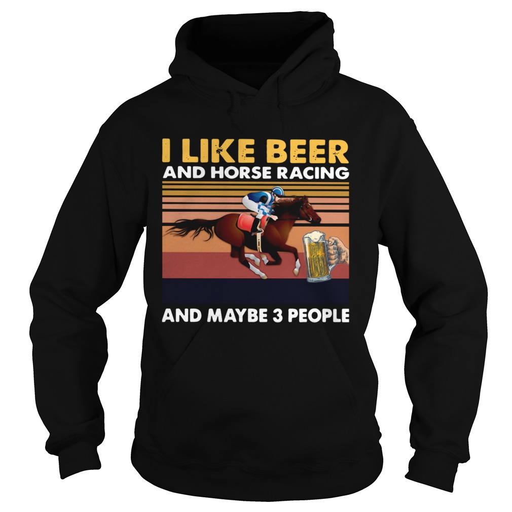 I Like Beer And Horse Racing And Maybe 3 People Vintage Hoodie