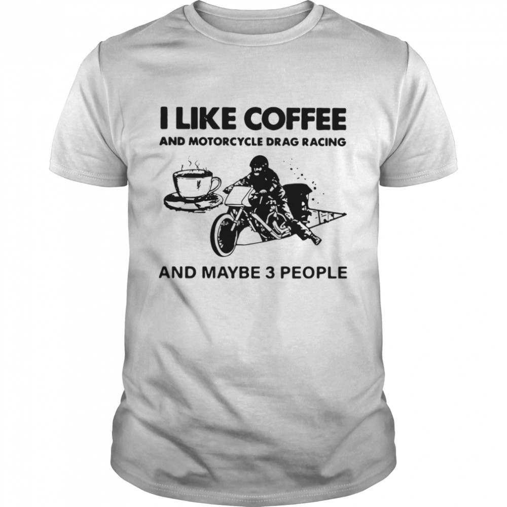 I Like Coffee And Motorcycle shirt