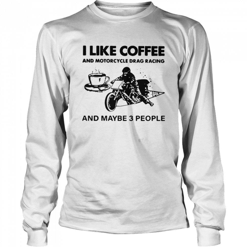 I Like Coffee And Motorcycle Long Sleeved T-shirt