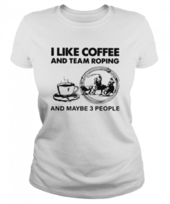 I Like Coffee And Team Roping  Classic Women's T-shirt