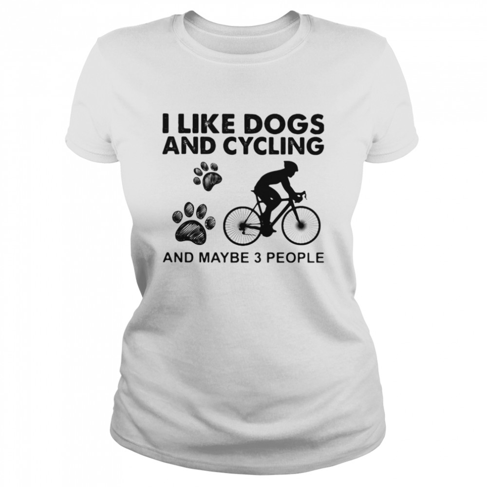 I Like Dogs And Cycling And Maybe 3 People Classic Women's T-shirt
