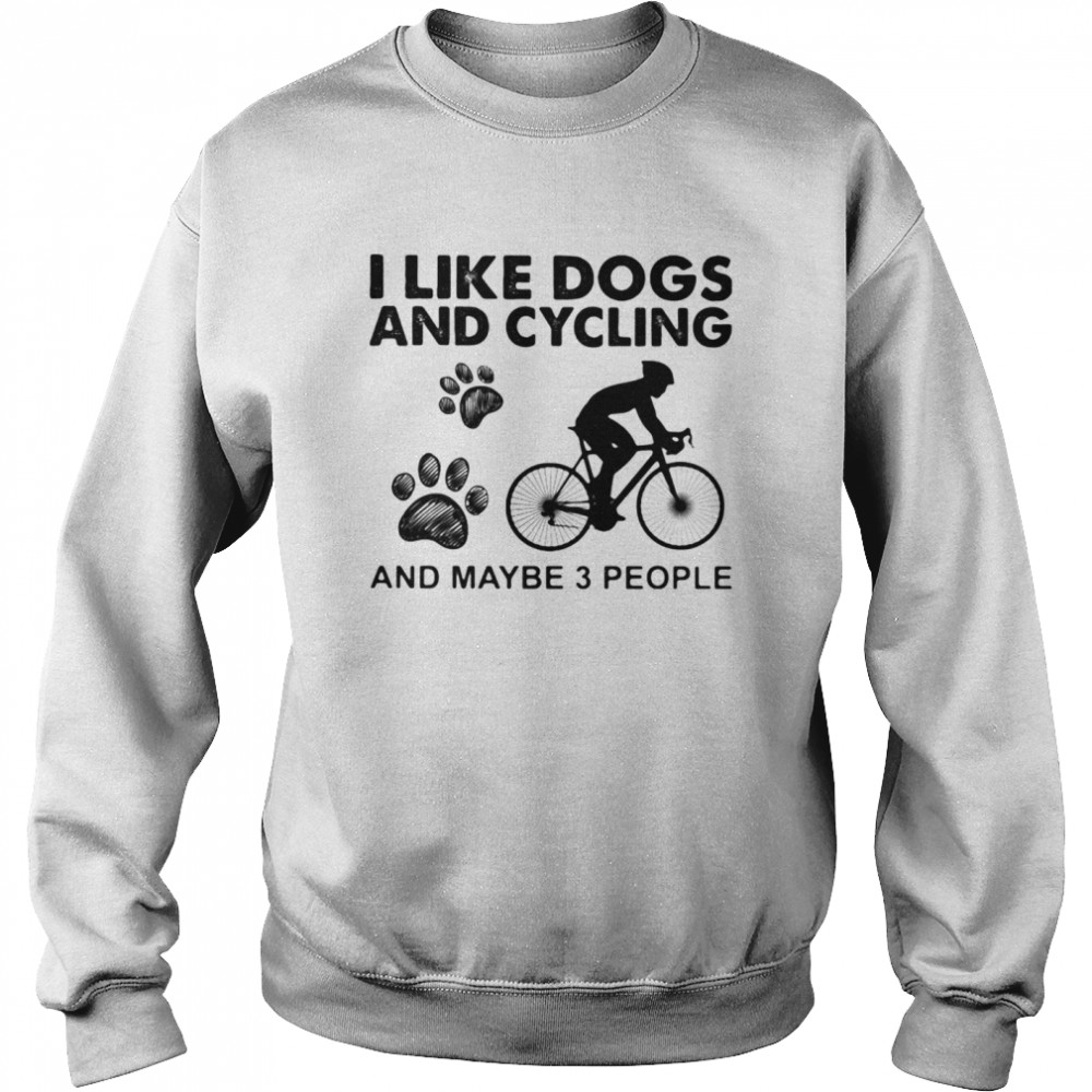 I Like Dogs And Cycling And Maybe 3 People Unisex Sweatshirt