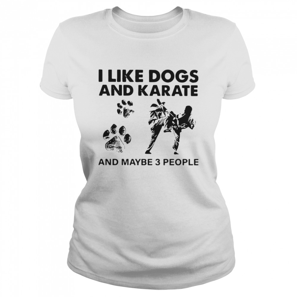 I Like Dogs And Karate And Maybe 3 People Classic Women's T-shirt