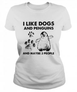 I Like Dogs And Penguins And Maybe 3 People  Classic Women's T-shirt