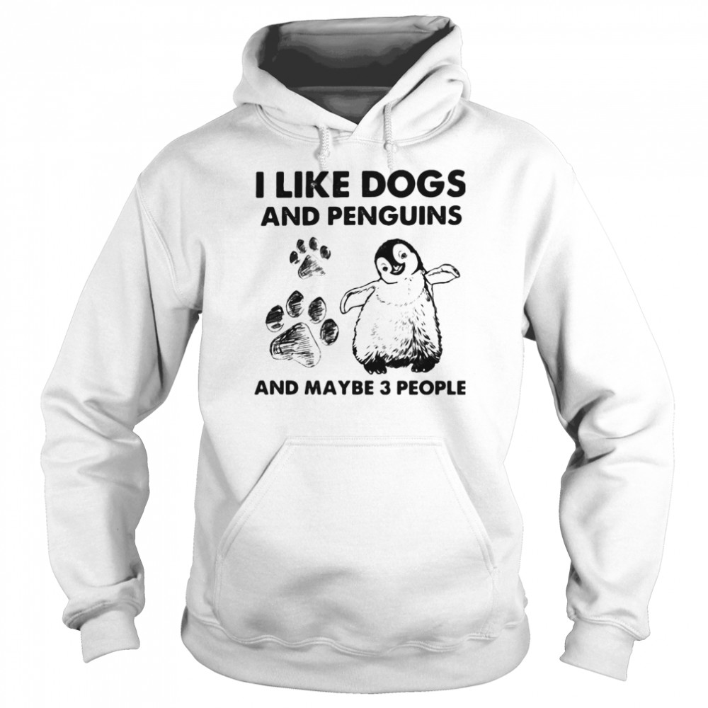 I Like Dogs And Penguins And Maybe 3 People Unisex Hoodie