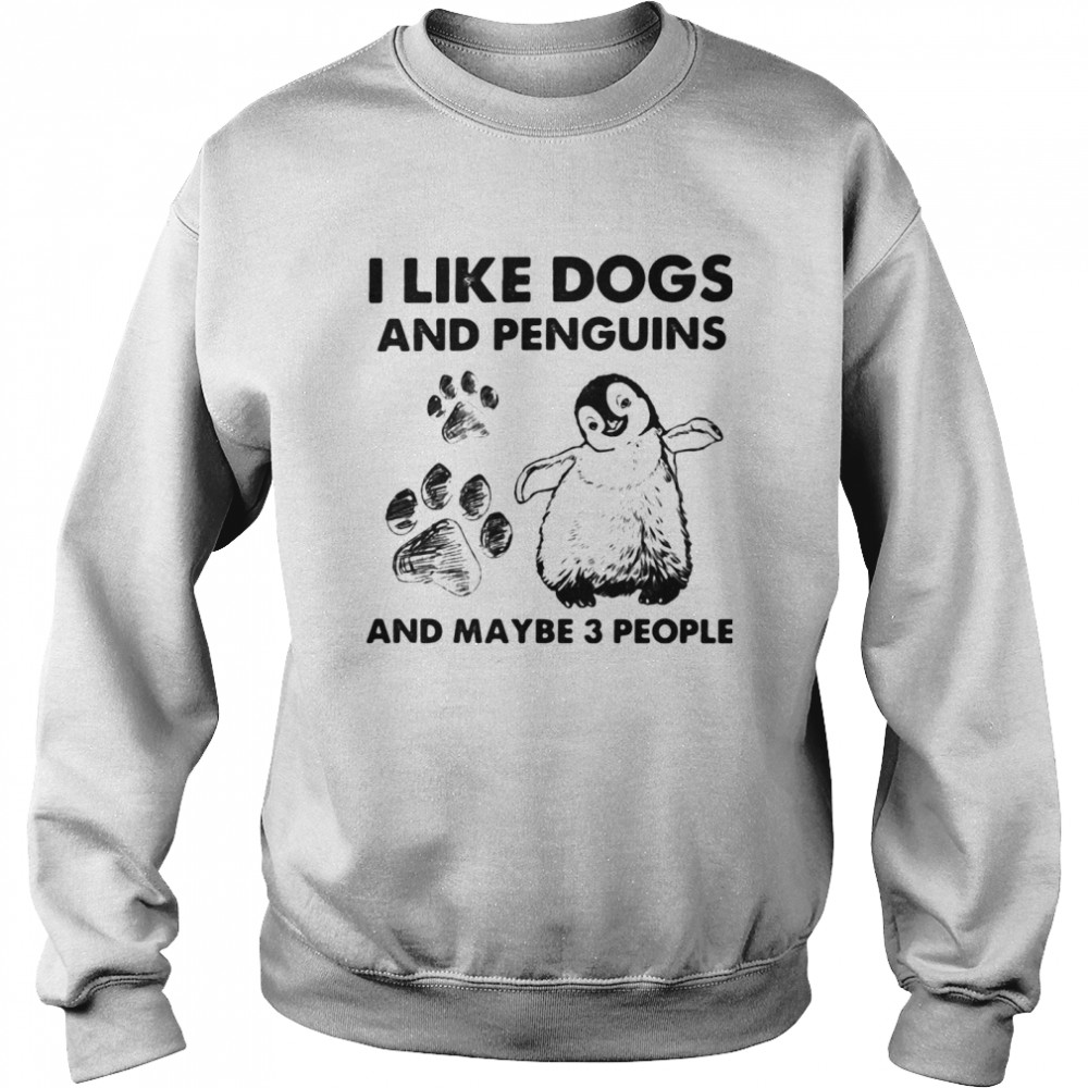 I Like Dogs And Penguins And Maybe 3 People Unisex Sweatshirt