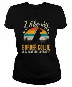 I Like My Border Collie And Maybe Like 3 People Dog  Classic Women's T-shirt