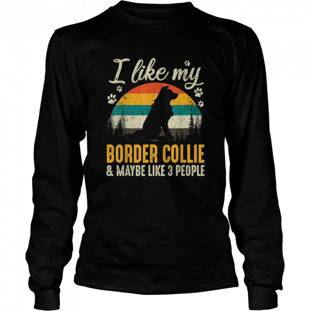 I Like My Border Collie And Maybe Like 3 People Dog Long Sleeved T-shirt