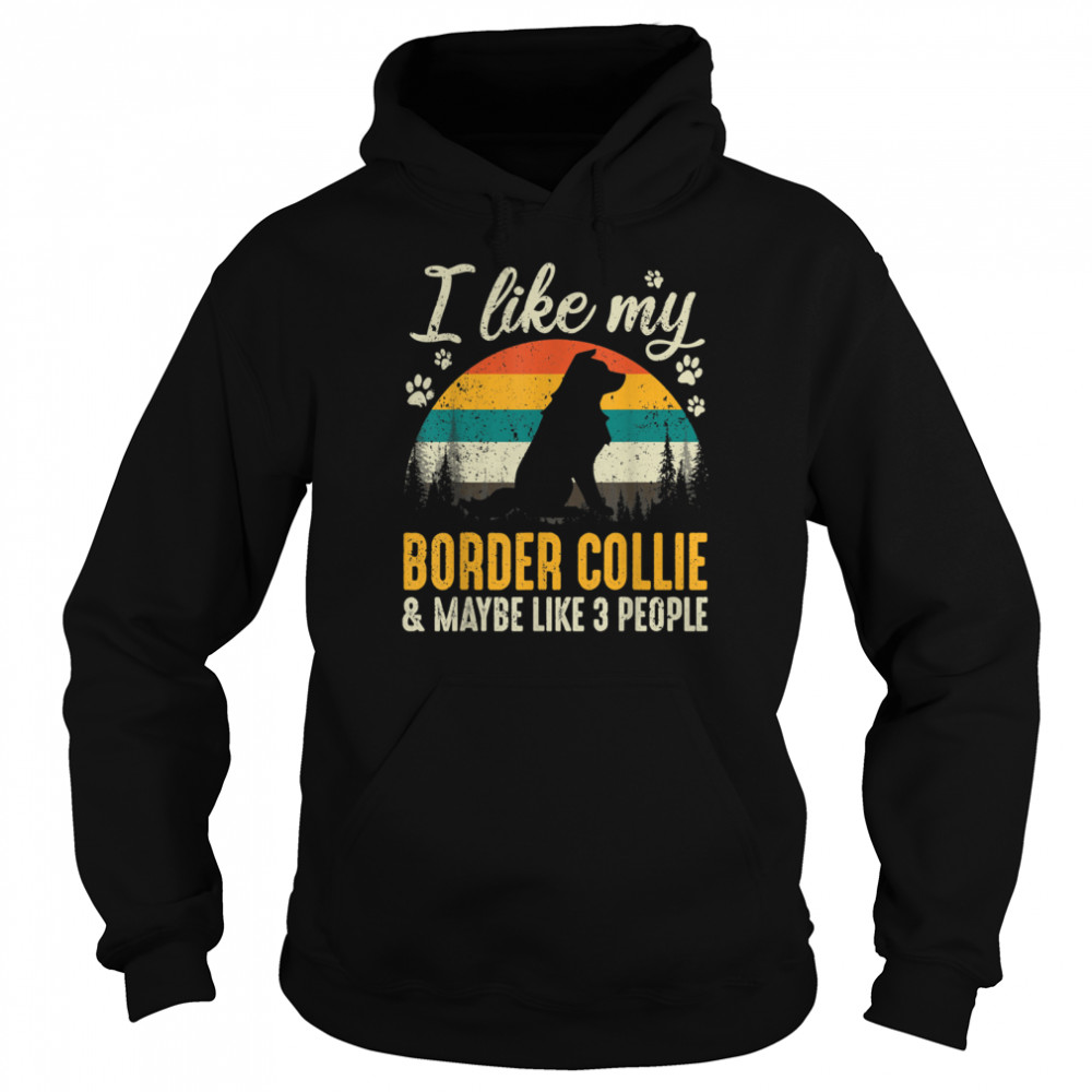 I Like My Border Collie And Maybe Like 3 People Dog Unisex Hoodie