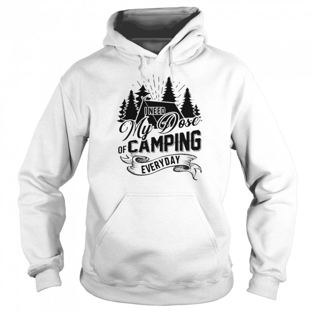 I Need My Dose Of Camping Everyday Unisex Hoodie