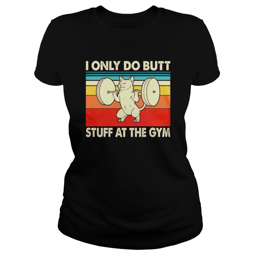I Only Do Butt Stuff At The Gym Classic Women's T-shirt
