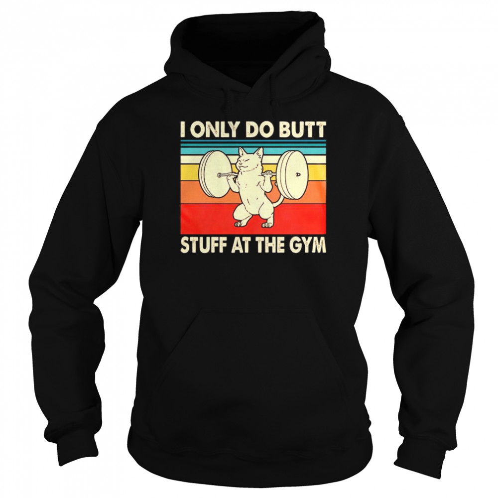 I Only Do Butt Stuff At The Gym Unisex Hoodie