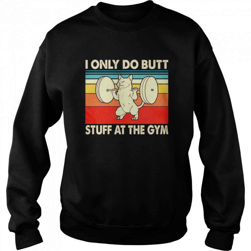 I Only Do Butt Stuff At The Gym Unisex Sweatshirt