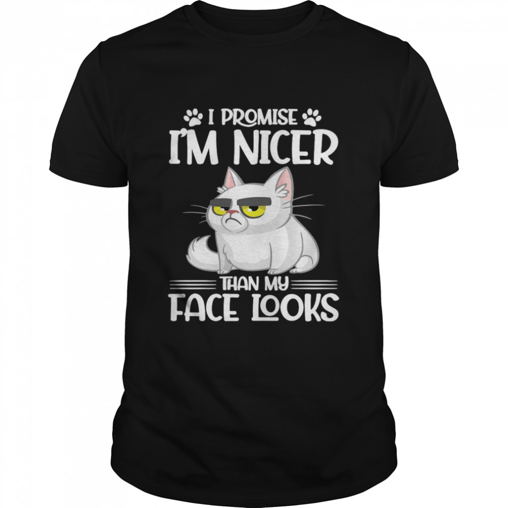 I Promise I’m Nicer Than My Face Looks Cat Funny shirt