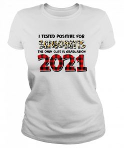 I Tested Positive For Senioritis The Only Cure Is Graduation 2021  Classic Women's T-shirt