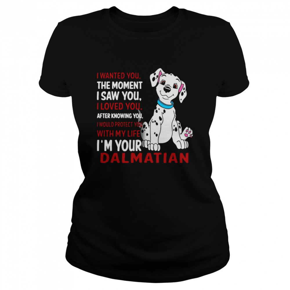 I Wanted You The Moment I Saw You I Loved You After Knowing Dalmatian Classic Women's T-shirt