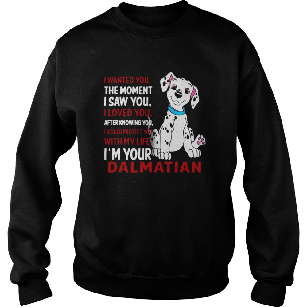 I Wanted You The Moment I Saw You I Loved You After Knowing Dalmatian Unisex Sweatshirt