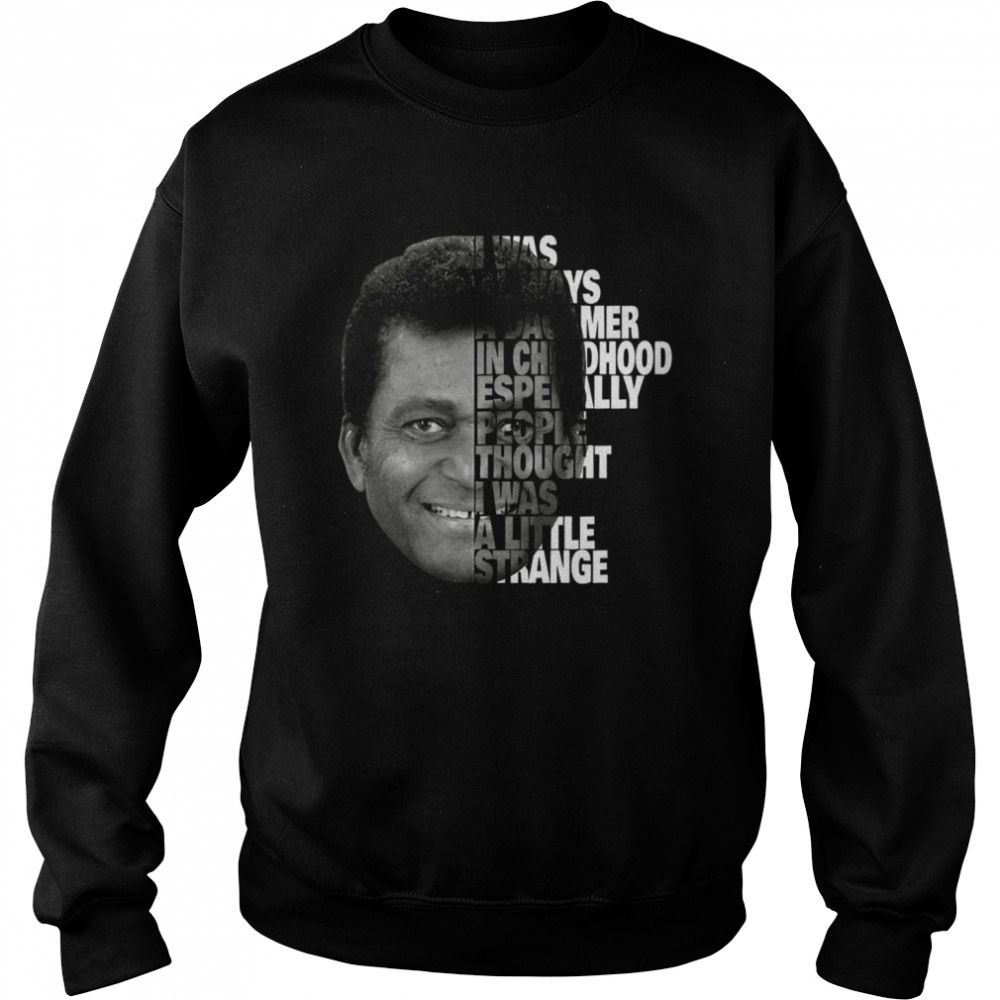 I Was Always A Dacamer In Chil Dhood Esperally People Thought I Was A Little Strange Unisex Sweatshirt