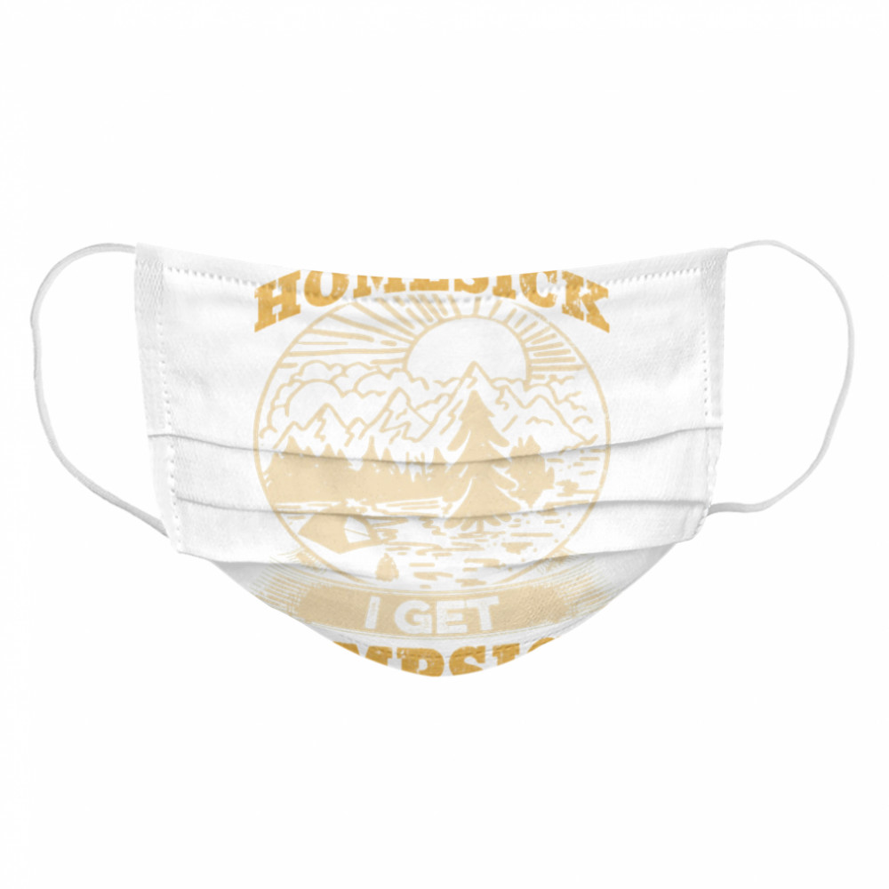 I dont get Homesick I get Campsick Cloth Face Mask