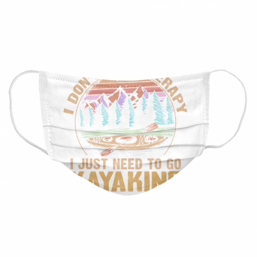 I dont need therapy I just need to go Kayaking vintage Cloth Face Mask