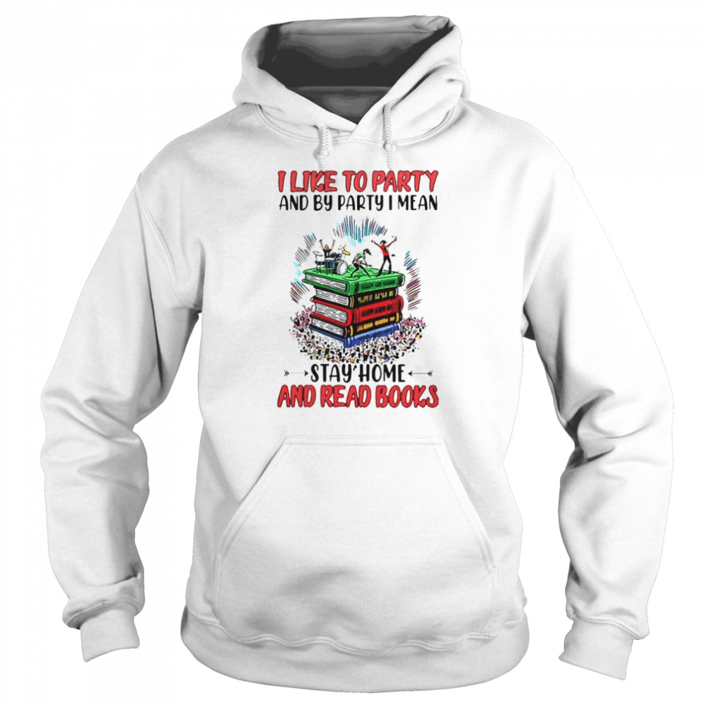 I like to party and by party I mean stay home and read books Unisex Hoodie