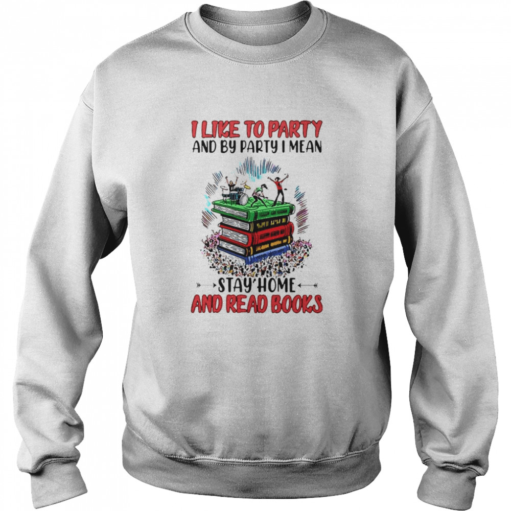 I like to party and by party I mean stay home and read books Unisex Sweatshirt