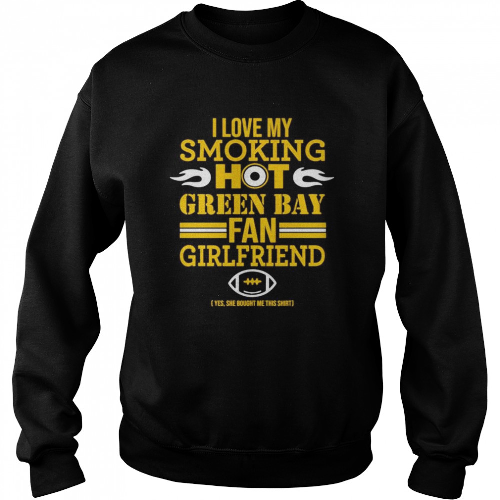 I love my smoking hot Green Bay fan girlfriend Unisex Sweatshirt