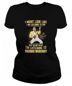 I might look like I am listening to You but in my head Im listening to Freddie Mercury signature  Classic Women's T-shirt