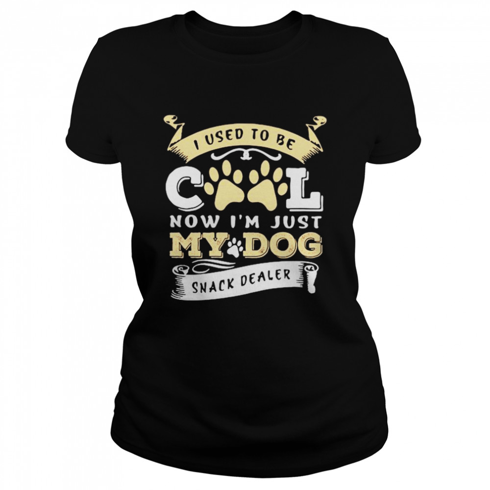 I used to be cool now Im just my dog snack dealer Classic Women's T-shirt