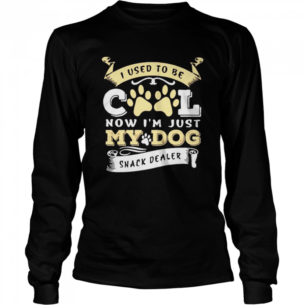 I used to be cool now Im just my dog snack dealer Long Sleeved T-shirt
