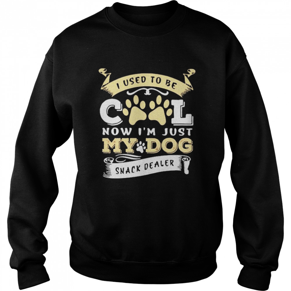 I used to be cool now Im just my dog snack dealer Unisex Sweatshirt