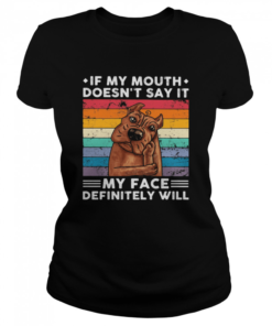 If My Mouth Doesn’t Say It My Face Definitely Will Pitt Bull Vintage  Classic Women's T-shirt