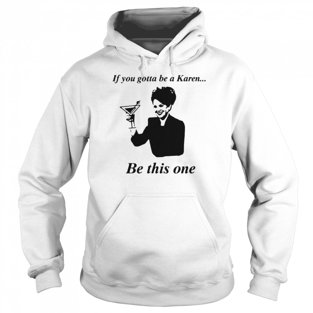 If You Gotta Be A Karen Be This One Unisex Hoodie