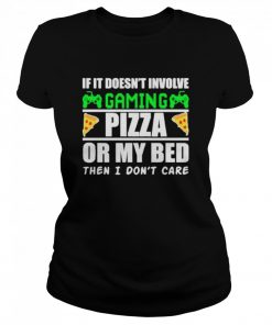If it doesnt involve gaming pizza or my bed then I dont care  Classic Women's T-shirt