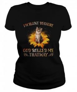 Im Blunt Because God Rolled Me Thatway  Classic Women's T-shirt