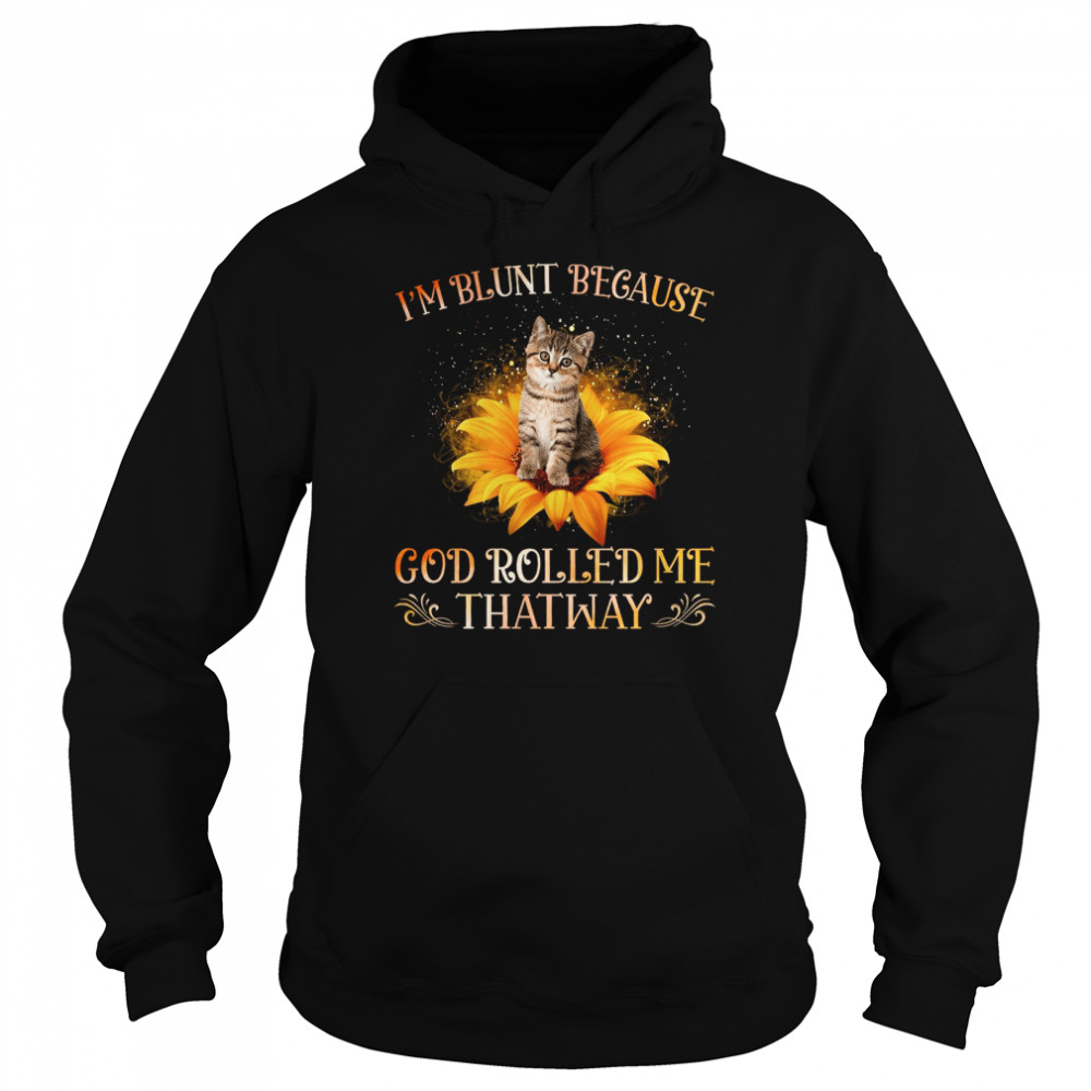 Im Blunt Because God Rolled Me Thatway Unisex Hoodie