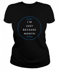 Im Just Me Because Month  Classic Women's T-shirt