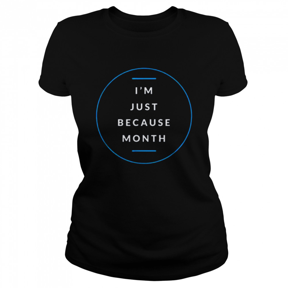 Im Just Me Because Month Classic Women's T-shirt