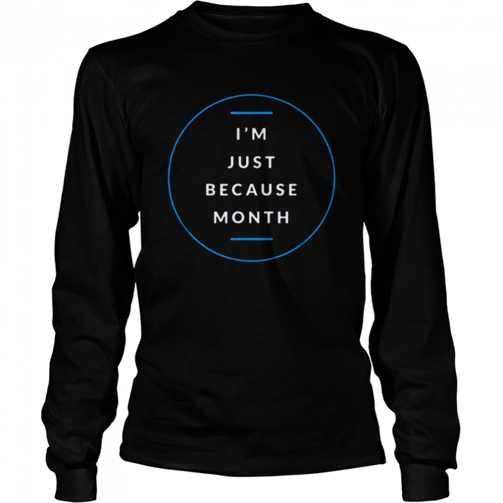 Im Just Me Because Month Long Sleeved T-shirt