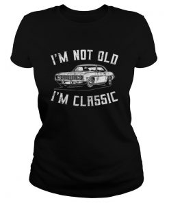 Im Not Old Im Classic shirt