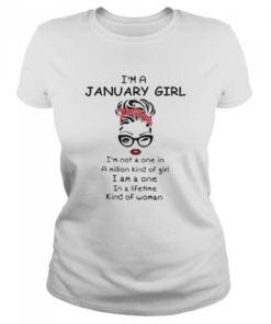 Im a january girl Im not a one in a million kind of girl I am a one in a lifetime kind of woman  Classic Women's T-shirt