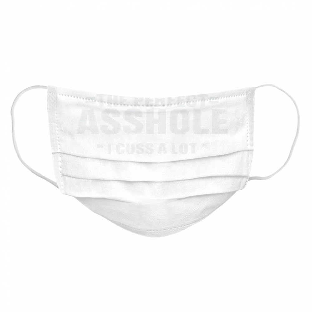 Im not the perfect asshole I cuss a lot Cloth Face Mask