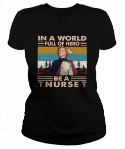 In A World Full Of Hero Be A Nurse  Classic Women's T-shirt