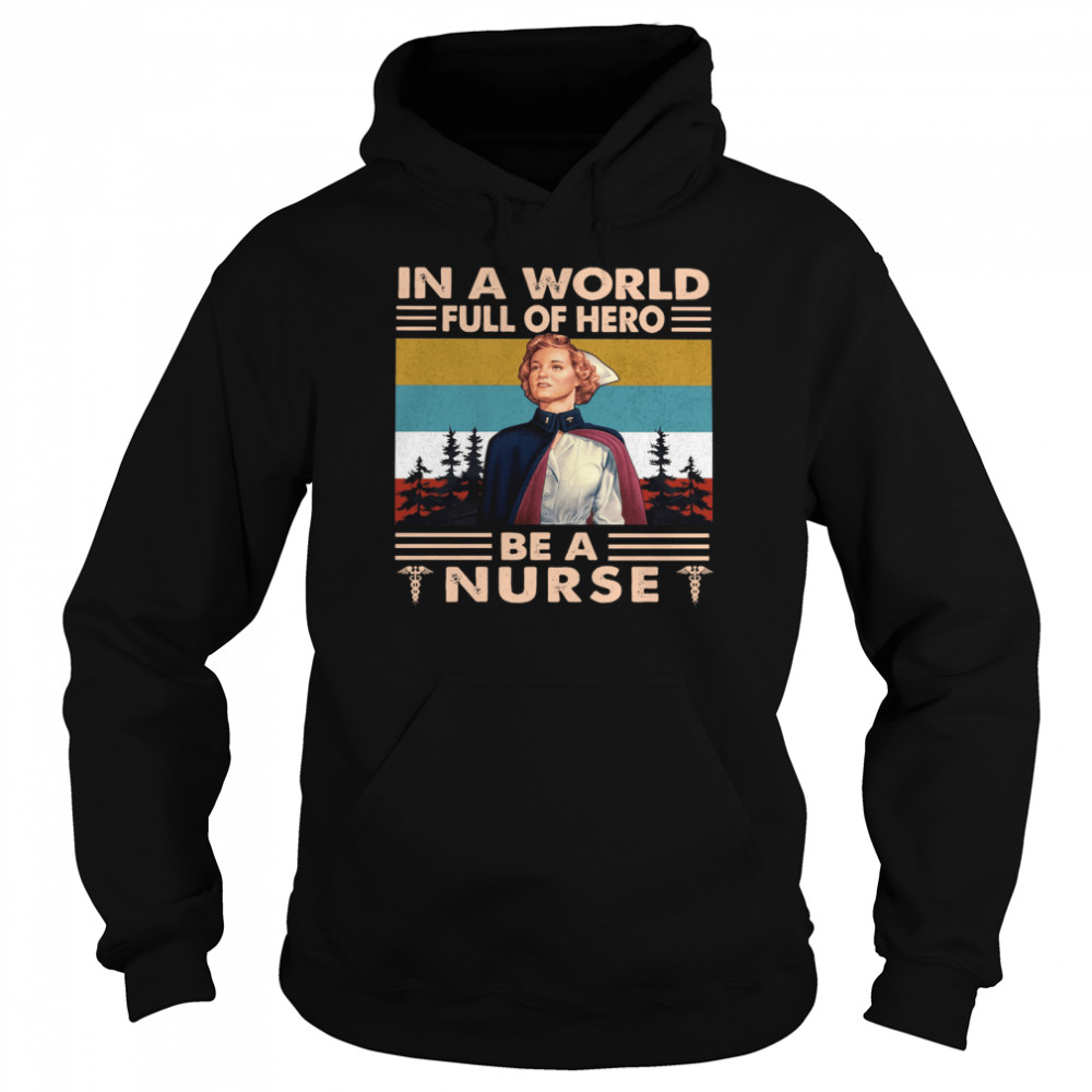 In A World Full Of Hero Be A Nurse Unisex Hoodie