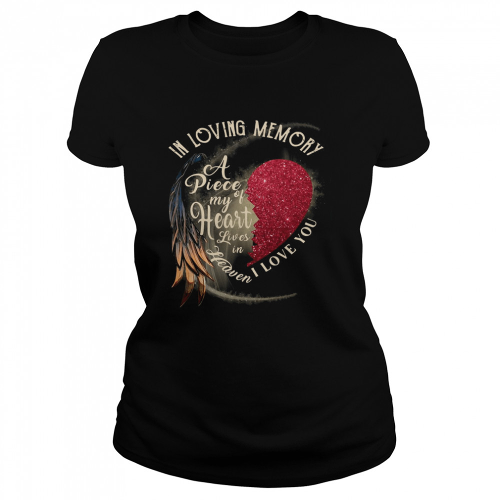 In Loving Memory A Piece My Of Heart Lives In Heaven I Love You Classic Women's T-shirt