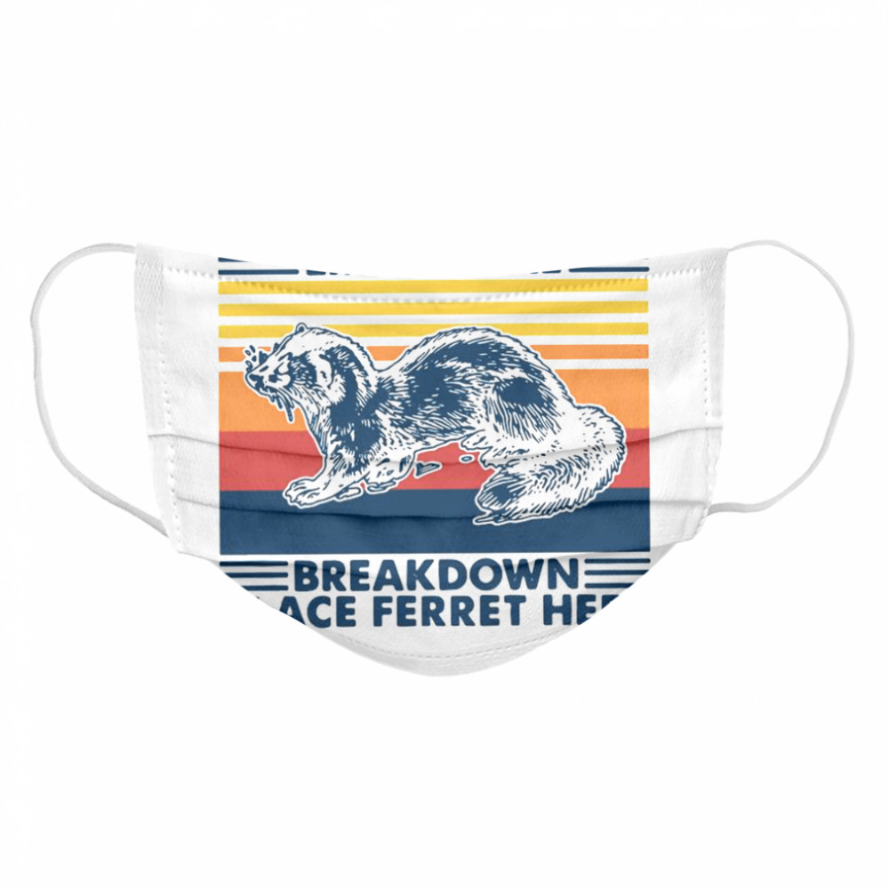 In The Event Of An Emotional Breakdown Place Ferret Here Vintage Cloth Face Mask