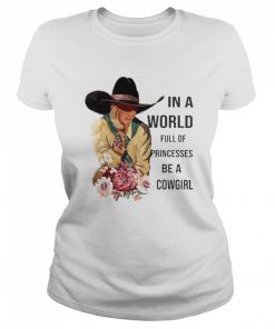 In a World full of Princesses be a Cowgirl  Classic Women's T-shirt